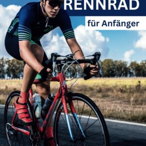 Rennrad für Anfänger: Der umfassende Leitfaden für Einsteiger – Von der ersten Fahrt bis zum Wettkampf