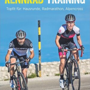 Rennrad-Training: Topfit für: Hausrunde, Radmarathon, Alpencross: Trainingskonzepte und Workouts für Grundlagentraining, Radmarathon- und … Topfit für Hausrunde, Radmarathon, Alpencross